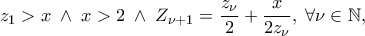z_1>x \; \wedge \; x>2 \; \wedge \; Z_{\nu+1}=\dfrac{z_{\nu}}{2}+\dfrac{x}{2z_{\nu}} , \; \forall \nu\in\mathbb{N} ,