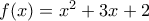 f(x)=x^2+3x+2