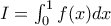 I=\int_{0}^{1}{f(x)dx}