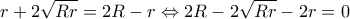r+2\sqrt{Rr}=2R-r \Leftrightarrow 2R-2\sqrt{Rr}-2r=0
