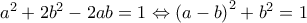 a^{2}+2b^{2}-2ab=1\Leftrightarrow \left ( a-b \right )^{2}+b^{2}=1