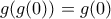 \displaystyle{g(g(0))=g(0)}