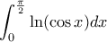 \displaystyle
\int_0^{\frac{\pi}{2}} \ln (\cos x) dx
\displaystyle
\int_0^{\frac{\pi}{2}} \ln (\cos x) dx