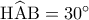 {\rm H}\widehat{\rm A}{\rm B} = {30^ \circ }