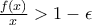 \frac{f(x)}{x}>1-\epsilon