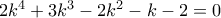 2k^4+3k^3-2k^2-k-2=0