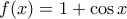 f(x)=1+\cos x
