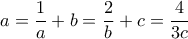   a= \dfrac{1}{a}+b = \dfrac{2}{b}+c =  \dfrac{4}{3c} 