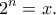 \displaystyle{2^n=x.}