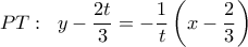  \displaystyle PT:\;\;y - \frac{{2t}}{3} =  - \frac{1}{t}\left( {x - \frac{2}{3}} \right)