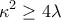 \displaystyle{\kappa ^{2}\geq 4\lambda }