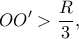 \displaystyle OO' > \frac{R}{3},