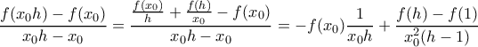 \displaystyle{\frac{f(x_0h)-f(x_0)}{x_0h-x_0}=\frac{\frac{f(x_0)}{h}+\frac{f(h)}{x_0}-f(x_0)}{x_0h-x_0}=-f(x_0)\frac{1}{x_0h}+\frac{f(h)-f(1)}{x_0^2(h-1)}}