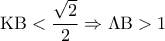 \displaystyle 
{\rm K}{\rm B} < \frac{{\sqrt 2 }}{2} \Rightarrow \Lambda {\rm B} > 1