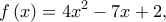 \displaystyle{f\left( x \right) = 4{x^2} - 7x + 2,}