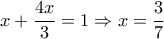 x+\dfrac{4x}{3}=1\Rightarrow x= \dfrac{3}{7}