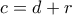 c=d+r
