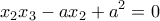 \displaystyle{{{x}_{2}}{{x}_{3}}-a{{x}_{2}}+{{a}^{2}}=0}
