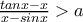 \frac{tanx-x}{x-sinx}> a