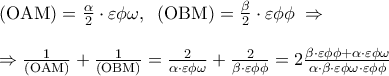 \displaystyle 
\begin{array}{l} 
 \left( {{\rm O}{\rm A}{\rm M}} \right) = \frac{\alpha }{2} \cdot \varepsilon \phi \omega ,\;\;\left( {{\rm O}{\rm B}{\rm M}} \right) = \frac{\beta }{2} \cdot \varepsilon \phi \phi \; \Rightarrow  \\  
  \\  
  \Rightarrow \frac{1}{{\left( {{\rm O}{\rm A}{\rm M}} \right)}} + \frac{1}{{\left( {{\rm O}{\rm B}{\rm M}} \right)}} = \frac{2}{{\alpha  \cdot \varepsilon \phi \omega }} + \frac{2}{{\beta  \cdot \varepsilon \phi \phi }} = 2\frac{{\beta  \cdot \varepsilon \phi \phi  + \alpha  \cdot \varepsilon \phi \omega }}{{\alpha  \cdot \beta  \cdot \varepsilon \phi \omega  \cdot \varepsilon \phi \phi }} \\  
 \end{array}