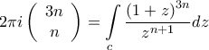 \displaystyle{2\pi i\left( {\begin{array}{*{20}{c}} 
   {3n}  \\  
   n  \\  
\end{array} } \right) = \int\limits_c {\frac{{{{\left( {1 + z} \right)}^{3n}}}}{{{z^{n + 1}}}}dz} }