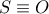  S \equiv O