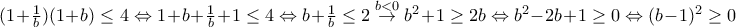 (1+\frac{1}{b})(1+b)\leq4 \Leftrightarrow 1+b+\frac{1}{b}+1\leq 4 \Leftrightarrow b+\frac{1}{b}\leq 2\overset{b<0}{\rightarrow}b^{2}+1\geq 2b\Leftrightarrow b^{2}-2b+1\geq 0\Leftrightarrow (b-1)^{2}\geq 0