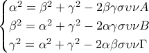 \displaystyle{\begin{cases} 
\alpha^2=\beta^2+\gamma^2-2\beta\gamma\sigma\upsilon\nu A  \\  
\beta^2=\alpha^2+\gamma^2-2\alpha\gamma\sigma\upsilon\nu B \\  
\gamma^2=\alpha^2+\gamma^2-2\alpha\beta\sigma\upsilon\nu \Gamma 
\end{cases} }