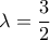 \lambda=\dfrac{3}{2}