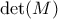 \det (M)