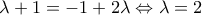 \lambda + 1 = -1 + 2\lambda\Leftrightarrow \lambda = 2