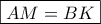 \boxed{AM=BK}