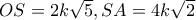 OS = 2k\sqrt 5 ,SA = 4k\sqrt 2 \,