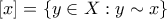 [x] = \{y \in X: y \sim x\}