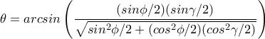 \theta=arcsin\displaystyle\left(\frac{(sin\phi /2)(sin\gamma /2)}{\sqrt{sin^2\phi /2+(cos^2\phi /2)(cos^2\gamma /2)}}\right)
