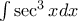 \int \sec ^3 x dx