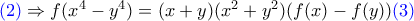 {\color{blue}(2)}\Rightarrow f(x^4-y^4)=(x+y)(x^2+y^2)(f(x)-f(y)){\color{blue}(3)}