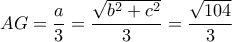 \displaystyle AG = \frac{a}{3} = \frac{{\sqrt {{b^2} + {c^2}} }}{3} = \frac{{\sqrt {104} }}{3}