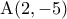 \mathrm{A}(2, -5)