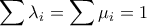 \displaystyle{\sum \lambda_i = \sum \mu_i = 1}