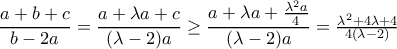 \dfrac{a+b+c}{b-2a}=\dfrac{a+\lambda a+c}{(\lambda-2)a}\geq \dfrac{a+\lambda a+\frac{\lambda^2a}{4}}{(\lambda-2)a}=\frac{\lambda^2+4\lambda+4}{4(\lambda-2)}