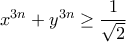 x^{3n}+y^{3n} \ge \dfrac{1}{\sqrt{2}}