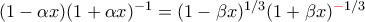 (1-\alpha x)(1+\alpha x)^{-1}=(1-\beta x)^{1/3}(1+\beta x)^{{\color{red}-}1/3}