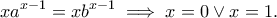 \displaystyle{xa^{x-1}=xb^{x-1}\implies x=0\vee x=1.}