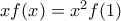 xf (x)=x^{2}f (1)
