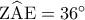 {\rm Z}\widehat{\rm A}{\rm E} = {36^ \circ }