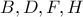 \displaystyle{B,D,F,H}
