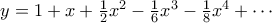 y= 1 + x + \frac{1}{2}x^2 - \frac{1}{6}x^3 - \frac{1}{8}x^4 + \cdots