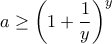 \displaystyle{a \ge \left ( 1 + \frac {1}{y} \right ) ^y}