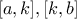 [a,k],[k,b]